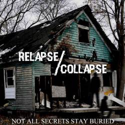 Relapse Collapse : Not All Secrets Stay Buried Relapse Collapse : Not All Secrets Stay Buried